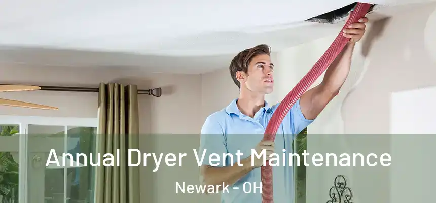 Annual Dryer Vent Maintenance Newark - OH