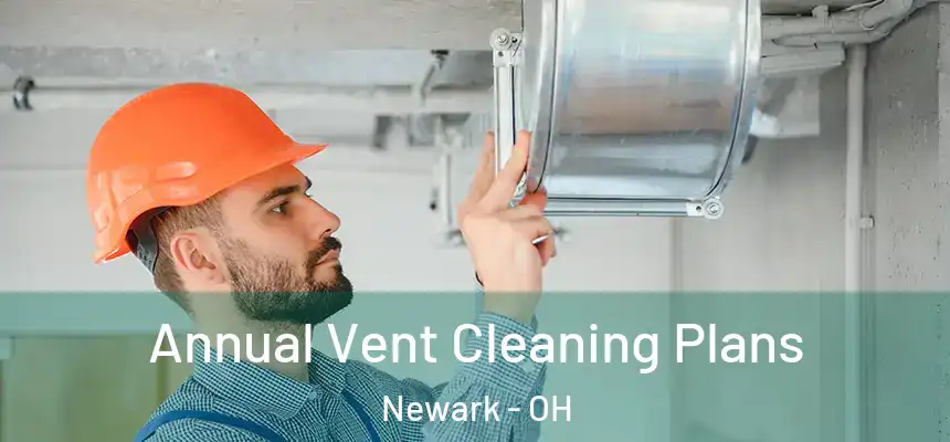  Annual Vent Cleaning Plans Newark - OH