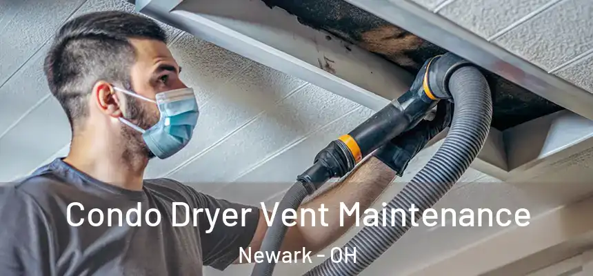  Condo Dryer Vent Maintenance Newark - OH