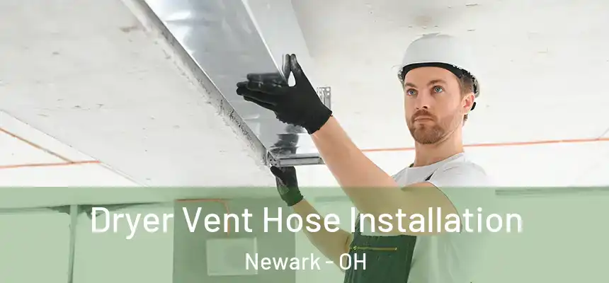  Dryer Vent Hose Installation Newark - OH
