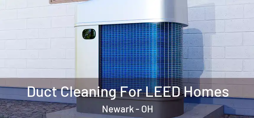  Duct Cleaning For LEED Homes Newark - OH