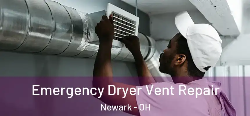  Emergency Dryer Vent Repair Newark - OH