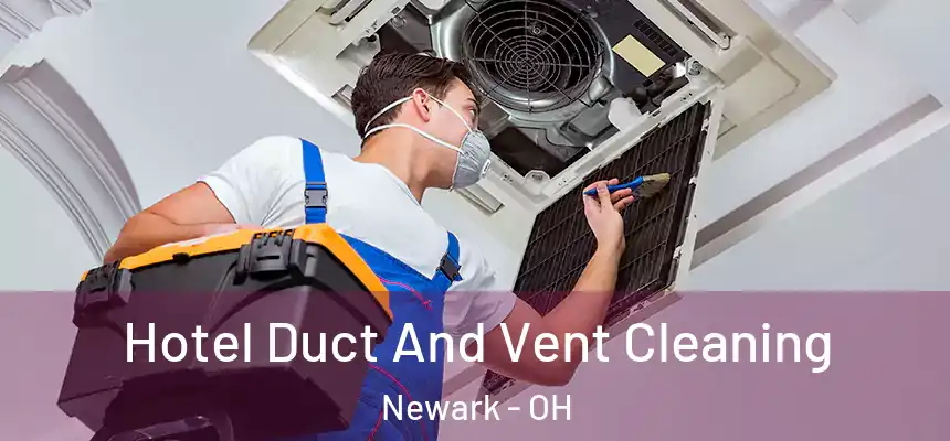  Hotel Duct And Vent Cleaning Newark - OH