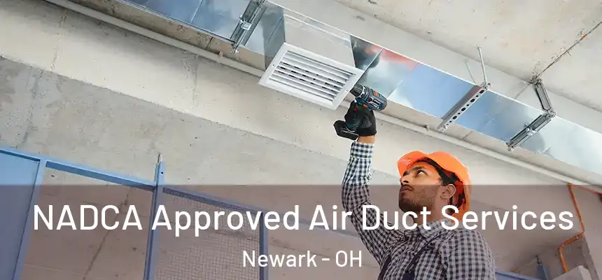 NADCA Approved Air Duct Services Newark - OH