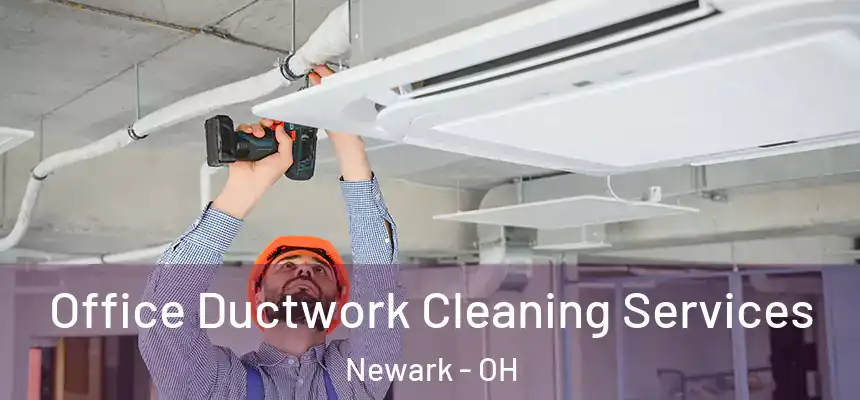 Office Ductwork Cleaning Services Newark - OH