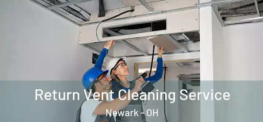 Return Vent Cleaning Service Newark - OH