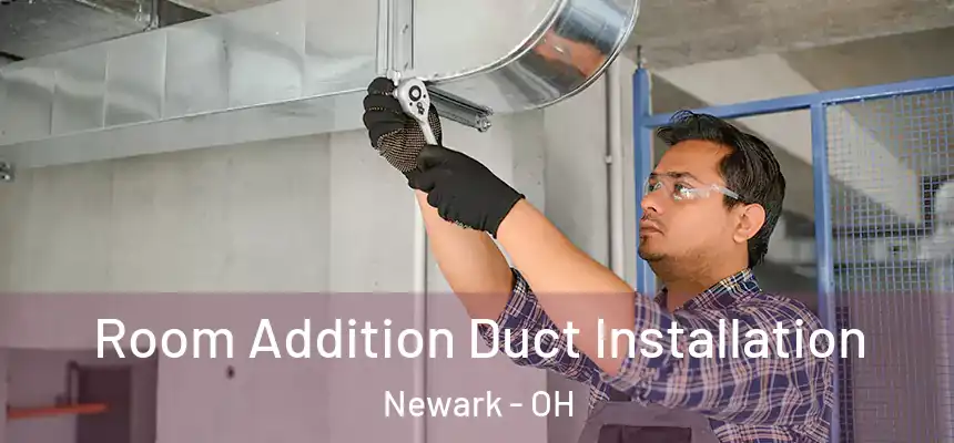 Room Addition Duct Installation Newark - OH