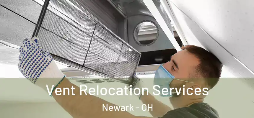 Vent Relocation Services Newark - OH