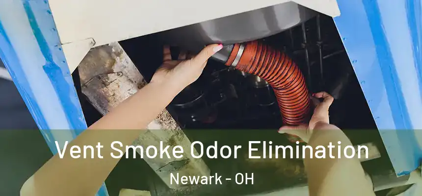 Vent Smoke Odor Elimination Newark - OH