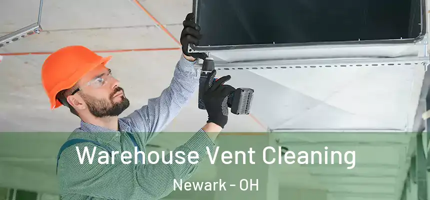 Warehouse Vent Cleaning Newark - OH